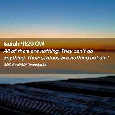 Picture 02 - Isaiah 41:29 GW - All of them are nothing. They can’t do - Bible Verse Picture