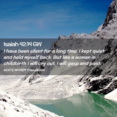 Picture 02 - Isaiah 42:14 GW - I have been silent for a long time. I kept quiet - Bible Verse Picture
