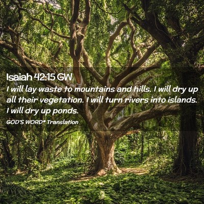 Picture 02 - Isaiah 42:15 GW - I will lay waste to mountains and hills. I will - Bible Verse Picture