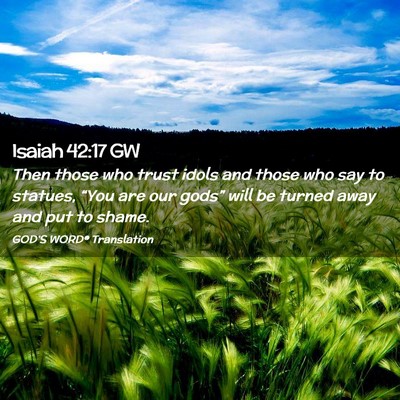 Picture 02 - Isaiah 42:17 GW - Then those who trust idols and those who say to - Bible Verse Picture