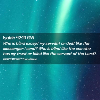Picture 02 - Isaiah 42:19 GW - Who is blind except my servant or deaf like the - Bible Verse Picture