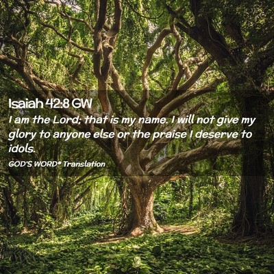 Picture 02 - Isaiah 42:8 GW - I am the Lord; that is my name. I will not give - Bible Verse Picture