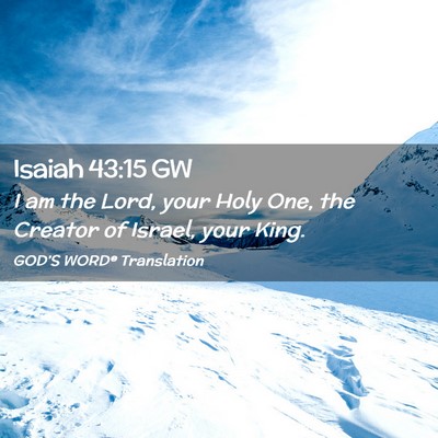 Picture 02 - Isaiah 43:15 GW - I am the Lord, your Holy One, the Creator of - Bible Verse Picture
