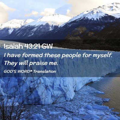 Picture 02 - Isaiah 43:21 GW - I have formed these people for myself. They will - Bible Verse Picture