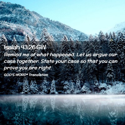 Picture 02 - Isaiah 43:26 GW - Remind me of what happened. Let us argue our case - Bible Verse Picture