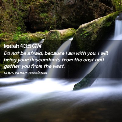 Picture 02 - Isaiah 43:5 GW - Do not be afraid, because I am with you. I will - Bible Verse Picture