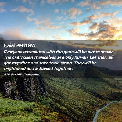 Picture 02 - Isaiah 44:11 GW - Everyone associated with the gods will be put to - Bible Verse Picture