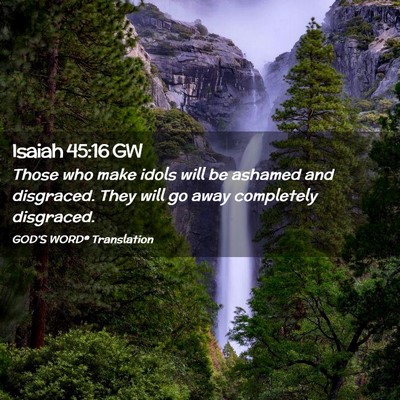 Picture 02 - Isaiah 45:16 GW - Those who make idols will be ashamed and - Bible Verse Picture