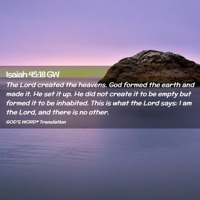 Picture 02 - Isaiah 45:18 GW - The Lord created the heavens. God formed the - Bible Verse Picture