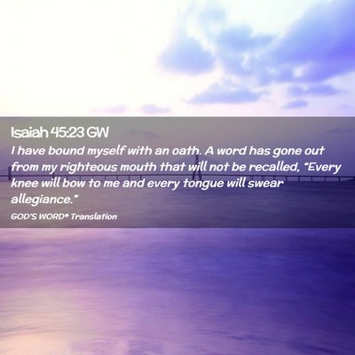 Picture 02 - Isaiah 45:23 GW - I have bound myself with an oath. A word has gone - Bible Verse Picture