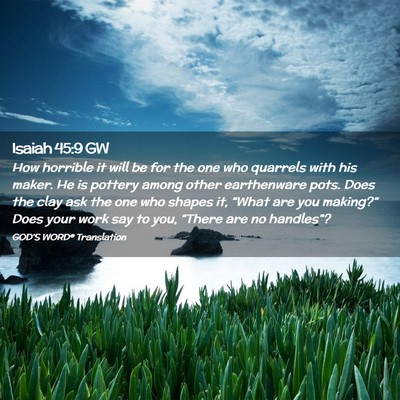 Picture 02 - Isaiah 45:9 GW - How horrible it will be for the one who quarrels - Bible Verse Picture