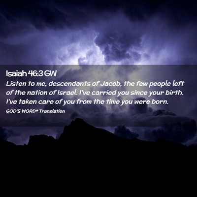 Picture 02 - Isaiah 46:3 GW - Listen to me, descendants of Jacob, the few - Bible Verse Picture
