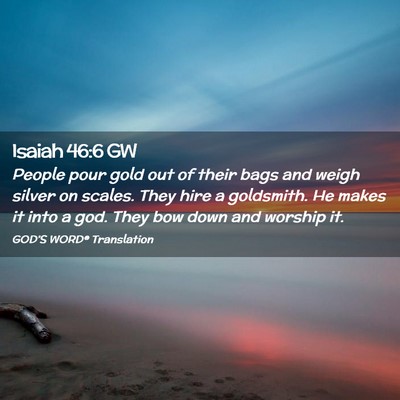 Picture 02 - Isaiah 46:6 GW - People pour gold out of their bags and weigh - Bible Verse Picture
