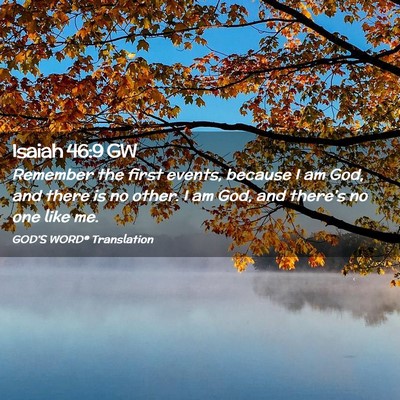 Picture 02 - Isaiah 46:9 GW - Remember the first events, because I am God, and - Bible Verse Picture