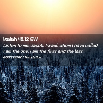 Picture 02 - Isaiah 48:12 GW - Listen to me, Jacob, Israel, whom I have called. - Bible Verse Picture