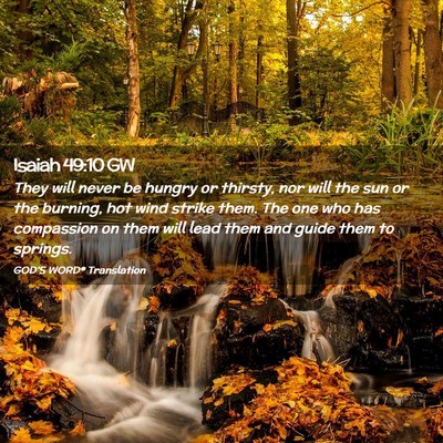 Picture 02 - Isaiah 49:10 GW - They will never be hungry or thirsty, nor will - Bible Verse Picture