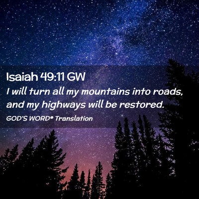 Picture 02 - Isaiah 49:11 GW - I will turn all my mountains into roads, and my - Bible Verse Picture