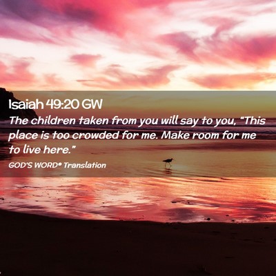 Picture 02 - Isaiah 49:20 GW - The children taken from you will say to you, - Bible Verse Picture