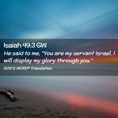 Picture 02 - Isaiah 49:3 GW - He said to me, “You are my servant Israel. I - Bible Verse Picture