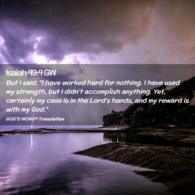 Picture 02 - Isaiah 49:4 GW - But I said, “I have worked hard for nothing. I - Bible Verse Picture
