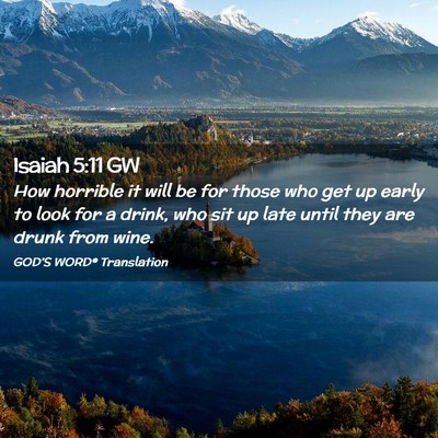 Picture 02 - Isaiah 5:11 GW - How horrible it will be for those who get up - Bible Verse Picture