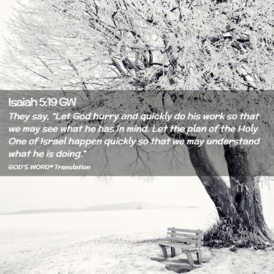 Picture 02 - Isaiah 5:19 GW - They say, “Let God hurry and quickly do his - Bible Verse Picture