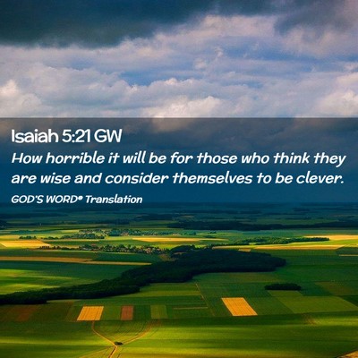 Picture 02 - Isaiah 5:21 GW - How horrible it will be for those who think they - Bible Verse Picture