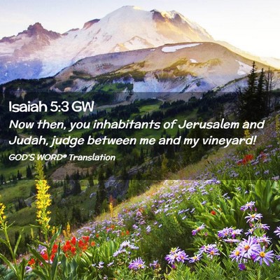 Picture 02 - Isaiah 5:3 GW - Now then, you inhabitants of Jerusalem and Judah, - Bible Verse Picture