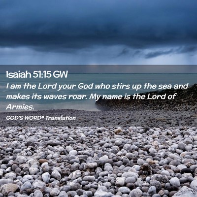 Picture 02 - Isaiah 51:15 GW - I am the Lord your God who stirs up the sea and - Bible Verse Picture