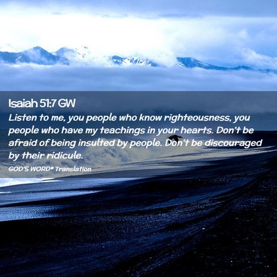 Picture 02 - Isaiah 51:7 GW - Listen to me, you people who know righteousness, - Bible Verse Picture