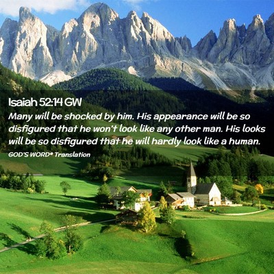 Picture 02 - Isaiah 52:14 GW - Many will be shocked by him. His appearance will - Bible Verse Picture