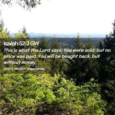 Picture 02 - Isaiah 52:3 GW - This is what the Lord says: You were sold, but no - Bible Verse Picture