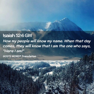 Picture 02 - Isaiah 52:6 GW - Now my people will know my name. When that day - Bible Verse Picture