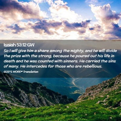 Picture 02 - Isaiah 53:12 GW - So I will give him a share among the mighty, and - Bible Verse Picture