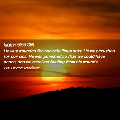 Picture 02 - Isaiah 53:5 GW - He was wounded for our rebellious acts. He was - Bible Verse Picture