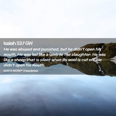 Picture 02 - Isaiah 53:7 GW - He was abused and punished, but he didn’t open - Bible Verse Picture