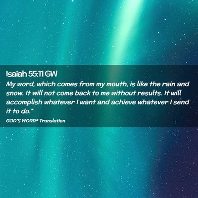 Picture 02 - Isaiah 55:11 GW - My word, which comes from my mouth, is like the - Bible Verse Picture