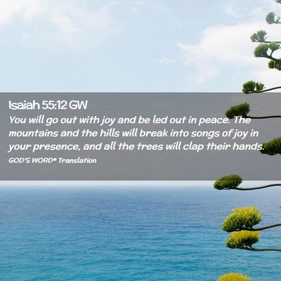Picture 02 - Isaiah 55:12 GW - You will go out with joy and be led out in peace. - Bible Verse Picture