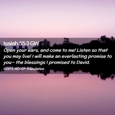 Picture 02 - Isaiah 55:3 GW - Open your ears, and come to me! Listen so that - Bible Verse Picture