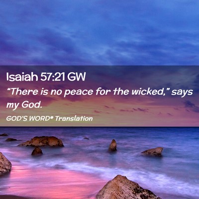 Picture 02 - Isaiah 57:21 GW - “There is no peace for the wicked,” says my - Bible Verse Picture