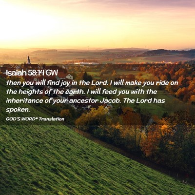 Picture 02 - Isaiah 58:14 GW - then you will find joy in the Lord. I will make - Bible Verse Picture