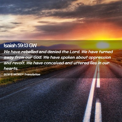 Picture 02 - Isaiah 59:13 GW - We have rebelled and denied the Lord. We have - Bible Verse Picture