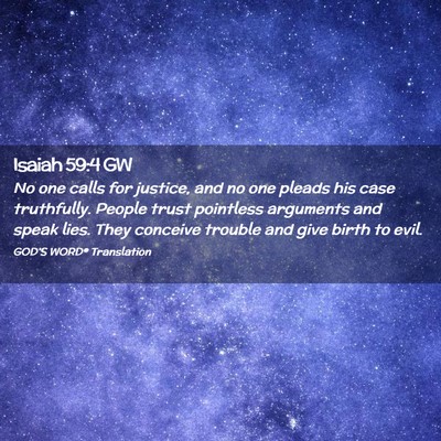Picture 02 - Isaiah 59:4 GW - No one calls for justice, and no one pleads his - Bible Verse Picture