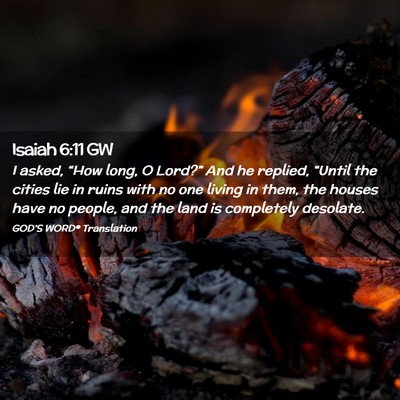 Picture 02 - Isaiah 6:11 GW - I asked, “How long, O Lord?” And he replied, - Bible Verse Picture