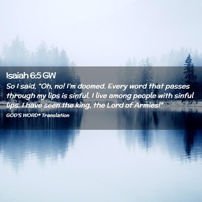 Picture 02 - Isaiah 6:5 GW - So I said, “Oh, no! I’m doomed. Every word - Bible Verse Picture