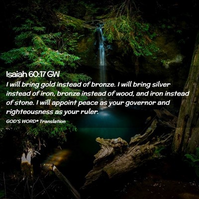 Picture 02 - Isaiah 60:17 GW - I will bring gold instead of bronze. I will bring - Bible Verse Picture