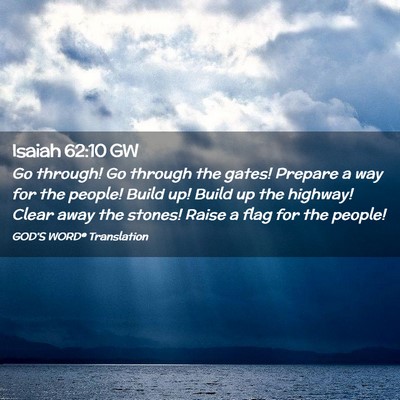 Picture 02 - Isaiah 62:10 GW - Go through! Go through the gates! Prepare a way - Bible Verse Picture