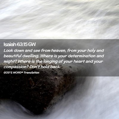 Picture 02 - Isaiah 63:15 GW - Look down and see from heaven, from your holy and - Bible Verse Picture