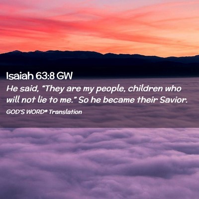 Picture 02 - Isaiah 63:8 GW - He said, “They are my people, children who will - Bible Verse Picture