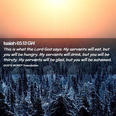 Picture 02 - Isaiah 65:13 GW - This is what the Lord God says: My servants will - Bible Verse Picture